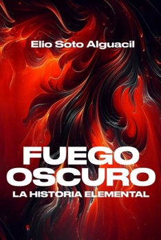 Paperback La Historia Elemental: Fuego Oscuro [Spanish] Book