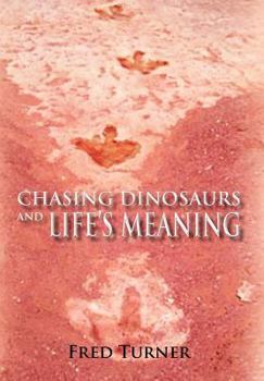 Hardcover Chasing Dinosaurs and Life's Meaning Book