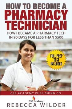 Paperback How to Become a Pharmacy Technician: How I became a Pharmacy Tech in 90 Days For Less Than $500 Book