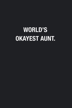 World's Okayest Aunt.: Blank Lined Journal Notebook, Funny Journals, Gift For Aunt