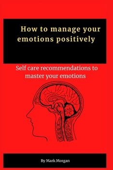 Paperback How to manage your emotions positively: self care recommendations to master your emotions Book