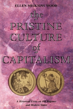 The Pristine Culture of Capitalism: An Historical Essay on Old Regimes and Modern States