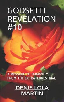 GODSETTI REVELATION #10: A MESSAGE TO HUMANITY FROM THE EXTRATERRESTRIAL