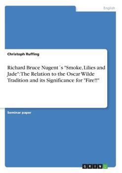 Paperback Richard Bruce Nugent´s "Smoke, Lilies and Jade": The Relation to the Oscar Wilde Tradition and its Significance for "Fire!!" Book