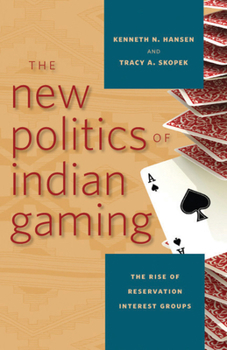 The New Politics of Indian Gaming: The Rise of Reservation Interest Groups - Book  of the Gambling