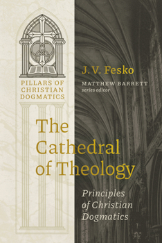 The Cathedral of Theology: Principles of Christian Dogmatics (Pillars of Christian Dogmatics)
