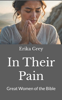 In Their Pain: Great Women of the Bible