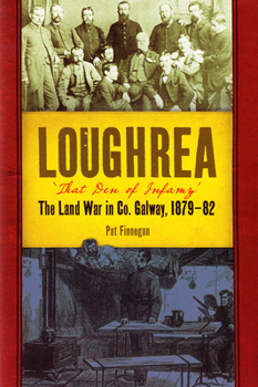 Hardcover Loughrea, 'That Den of Infamy': The Land War in Co. Galway, 1879-82 Book