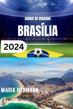 Paperback Guida Di Viaggio Brasília 2024: Un viaggio nel cuore del Brasile con consigli dettagliati [Italian] Book