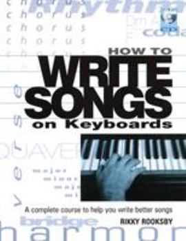 Paperback How to Write Songs on Keyboards: A Complete Course to Help You Write Better Songs [With CD] Book