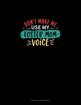 Paperback Don't Make Me Use My Foster Mom Voice: Cornell Notes Notebook Book