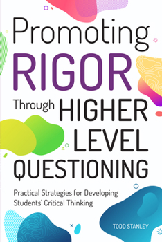 Paperback Promoting Rigor Through Higher Level Questioning: Practical Strategies for Developing Students' Critical Thinking Book