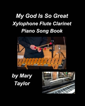 Paperback My God Is So Great Xylophone Flute Clarinet Piano Song Book: Xylophone Flute Clarinet Piano Instrumental Worship Praise Music Church Book