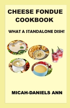 Paperback Cheese Fondue Cookbook: What a Standalone Dish! Book