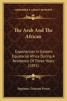 The Arab And The African: Experiences In Eastern Equatorial Africa During A Residence Of Three Years