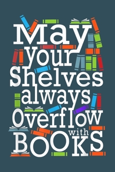 Paperback May your shelves always overflow with books: Librarian Notebook College Blank Lined 6 x 9 inch 110 pages -Notebook for Librarian Journal for Writing- Book