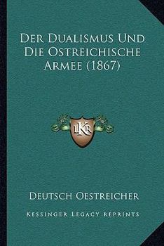 Paperback Der Dualismus Und Die Ostreichische Armee (1867) [German] Book
