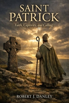 Paperback Saint Patrick: Faith, Captivity, and Calling Book