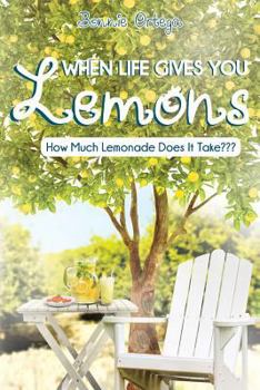 Paperback When Life Gives You Lemons: How Much Lemonade Does It Take Book