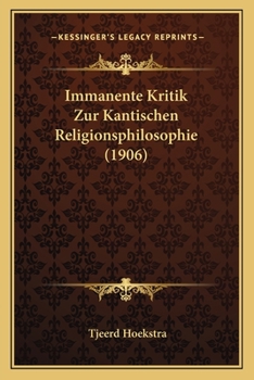 Paperback Immanente Kritik Zur Kantischen Religionsphilosophie (1906) [German] Book