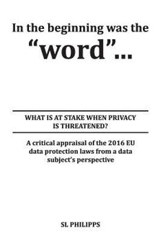 Paperback In the beginning was the word: What is at Stake When Privacy is Threatened? Book