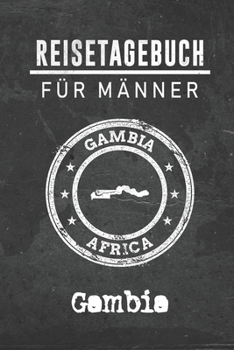 Reisetagebuch f�r M�nner Gambia: 6x9 Reise Journal I Notizbuch mit Checklisten zum Ausf�llen I Perfektes Geschenk f�r den Trip nach Gambia f�r jeden Reisenden
