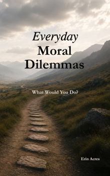 Everyday Moral Dilemmas: What would you do?