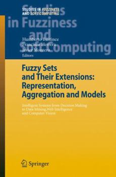 Fuzzy Sets and Their Extensions: Representation, Aggregation and Models: Intelligent Systems from Decision Making to Data Mining, Web Intelligence and ... (Studies in Fuzziness and Soft Computing)