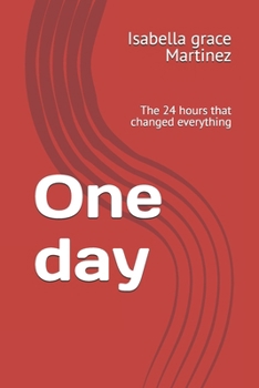 One day: The 24 hours that changed everything