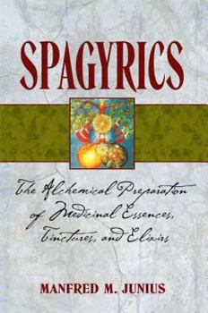 Paperback Spagyrics: The Alchemical Preparation of Medicinal Essences, Tinctures, and Elixirs Book
