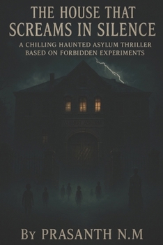 Paperback The House That Screams in Silence: A Haunted Asylum's Unspeakable Experiments Book