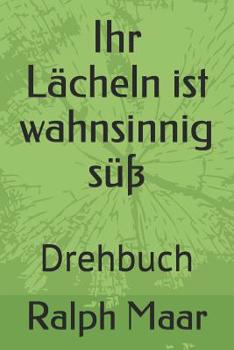 Paperback Ihr Lächeln ist wahnsinnig süß: Drehbuch [German] Book