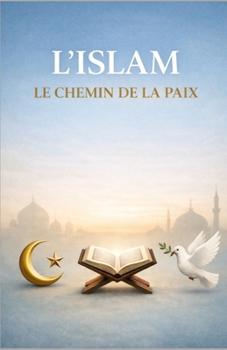 L’Islam: le chemin de la paix (French Edition)