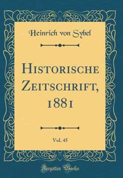 Hardcover Historische Zeitschrift, 1881, Vol. 45 (Classic Reprint) [German] Book