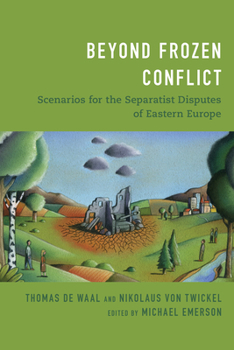 Hardcover Beyond Frozen Conflict: Scenarios for the Separatist Disputes of Eastern Europe Book