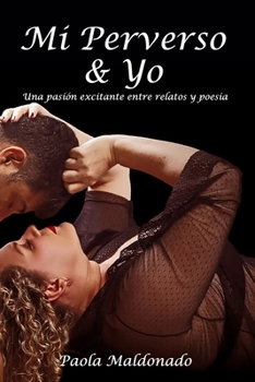 Paperback Mi Perverso Y Yo: Una pasión excitante entre relatos y poesía [Spanish] Book