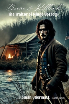 Boone & Killbuck - The Traitor of Mingo Bottom: A historical novel of war, loyalty, and the search for truth on the American frontier (Boone & Killbuck - Brothers of the Eastern Frontier)