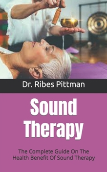 Sound Therapy: The Complete Guide On The Health Benefit Of Sound Therapy