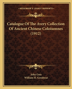 Paperback Catalogue Of The Avery Collection Of Ancient Chinese Coloisonnes (1912) Book