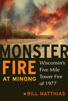 Paperback Monster Fire at Minong: Wisconsin's Five Mile Tower Fire of 1977 Book