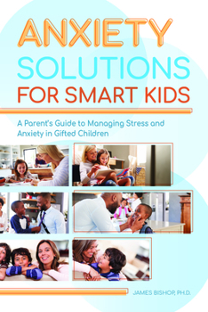 Paperback Anxiety Solutions for Smart Kids: A Parent's Guide to Managing Stress and Anxiety in Gifted Children Book