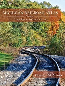 Paperback Michigan Railroad Atlas Volume 4: Lower Peninsula Counties O – Z Book