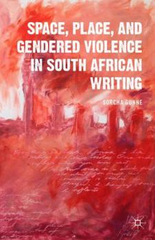 Hardcover Space, Place, and Gendered Violence in South African Writing Book