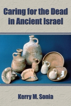 Caring tor the Dead in Ancient Israel - Book #27 of the Archaeology and Biblical Studies