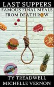 Paperback Last Suppers: Famous Final Meals from Death Row Book