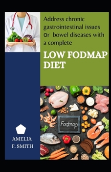 Paperback Address Chronic Gastrointestinal Issues Or Bowel Diseases With A Complete Low Fodmap Diet Book
