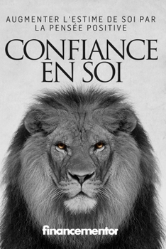 Paperback Confiance en soi: Augmenter l'estime de soi par la pensée positive [French] Book