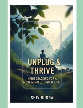 Paperback Unplug & Thrive: Habit Stacking for a More Mindful Digital Life Book