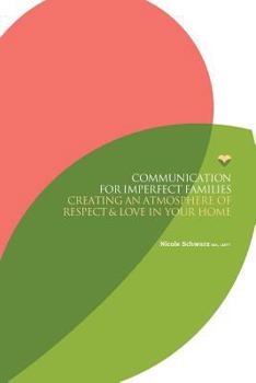 Paperback Communication for Imperfect Families: Creating an Atmosphere of Respect and Love in Your Home Book