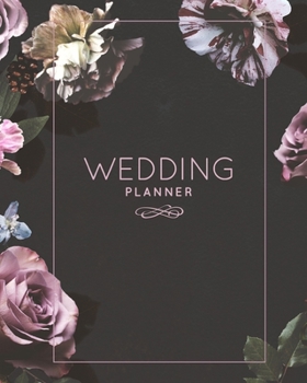 Wedding Planner: Planning The Perfect Wedding For The Bride To Be, Organizer, Journal, Notebook